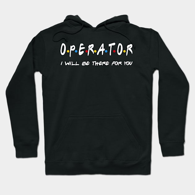 Operator - I'll Be There For You Gifts Hoodie by StudioElla